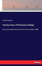 Twenty Years of Princeton College: being farewell address delivered June 20th, 1888