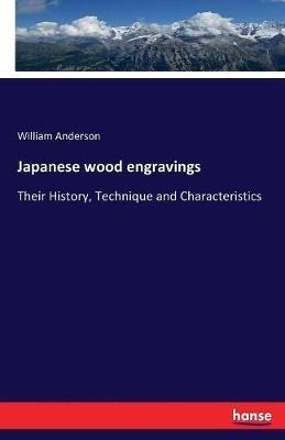 Japanese wood engravings: Their History, Technique and Characteristics - William Anderson - cover