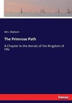 The Primrose Path: A Chapter in the Annals of the Kingdom of Fife