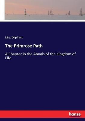 The Primrose Path: A Chapter in the Annals of the Kingdom of Fife - Margaret Oliphant - cover