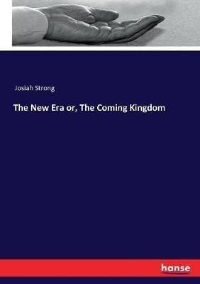 The New Era or, The Coming Kingdom - Josiah Strong - cover