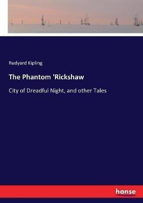 The Phantom 'Rickshaw: City of Dreadful Night, and other Tales - Rudyard Kipling - cover