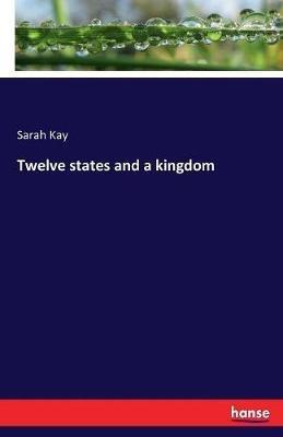 Twelve states and a kingdom - Sarah Kay - cover