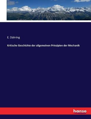 Kritische Geschichte der allgemeinen Prinzipien der Mechanik - E Duhring - cover