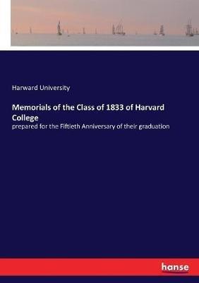 Memorials of the Class of 1833 of Harvard College: prepared for the Fiftieth Anniversary of their graduation - Harward University - cover