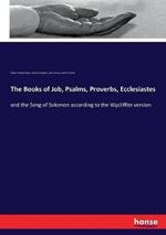 The Books of Job, Psalms, Proverbs, Ecclesiastes: and the Song of Solomon according to the Wycliffite version