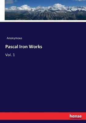 Pascal Iron Works: Vol. 1 - Anonymous - cover