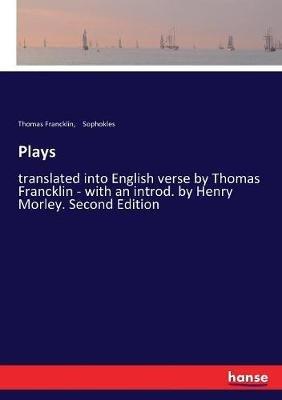 Plays: translated into English verse by Thomas Francklin - with an introd. by Henry Morley. Second Edition - Sophokles,Thomas Francklin - cover