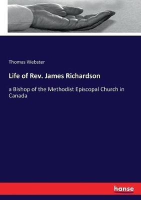 Life of Rev. James Richardson: a Bishop of the Methodist Episcopal Church in Canada - Thomas Webster - cover