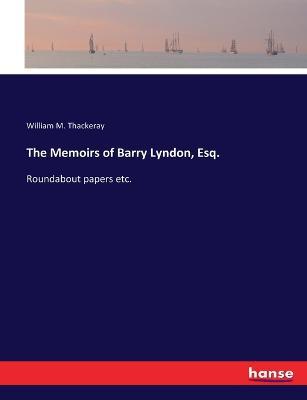 The Memoirs of Barry Lyndon, Esq.: Roundabout papers etc. - William M Thackeray - cover