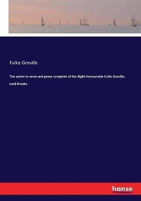 The works in verse and prose complete of the Right Honourable Fulke Greville, Lord Brooke - Fulke Greville - cover