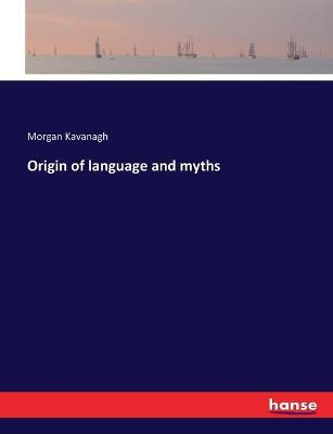 Origin of language and myths - Morgan Peter Kavanagh - cover