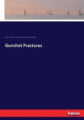 Gunshot Fractures - Friedrich Von Esmarch,Georg F L Stromeyer,Sherrard F Statham - cover