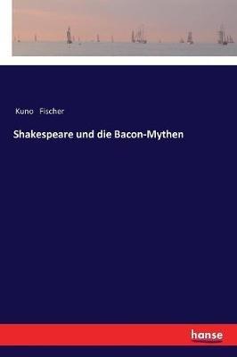 Shakespeare und die Bacon-Mythen - Kuno Fischer - cover