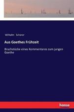 Aus Goethes Frühzeit: Bruchstücke eines Kommentares zum jungen Goethe
