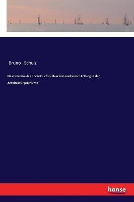 Das Grabmal des Theoderich zu Ravenna und seine Stellung in der Architekturgeschichte - Bruno Schulz - cover