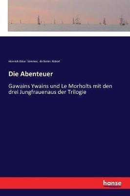 Die Abenteuer: Gawains Ywains und Le Morholts mit den drei Jungfrauenaus der Trilogie - Heinrich Oskar Sommer,De Boron Robert - cover