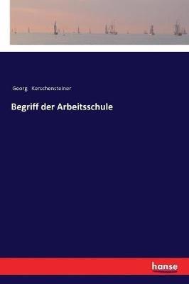 Begriff der Arbeitsschule - Georg Kerschensteiner - cover