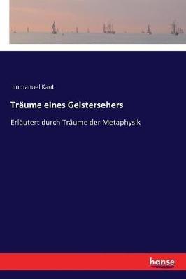 Träume eines Geistersehers: Erläutert durch Träume der Metaphysik - Immanuel Kant - cover