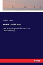 Komik und Humor: Eine Psychologische-AEsthetische Untersuchung