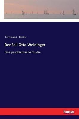Der Fall Otto Weininger: Eine psychiatrische Studie - Ferdinand Probst - cover