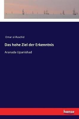 Das hohe Ziel der Erkenntnis: Aranada Upanishad - Omar Al-Raschid - cover