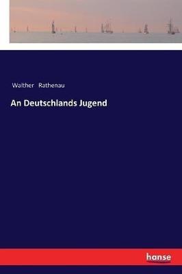 An Deutschlands Jugend - Walther Rathenau - cover