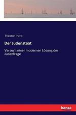 Der Judenstaat: Versuch einer modernen Loesung der Judenfrage