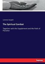 The Spiritual Combat: Together with the Supplement and the Path of Paradise