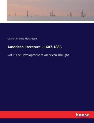 American literature - 1607-1885: Vol. I: The Development of American Thought - Charles Francis Richardson - cover