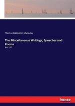 The Miscellaneous Writings, Speeches and Poems: Vol. IV