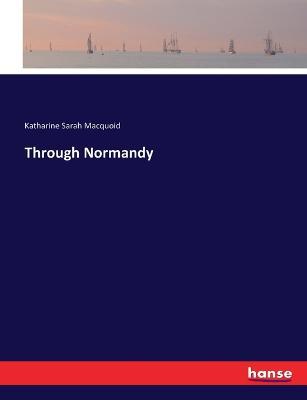 Through Normandy - Katharine Sarah Macquoid - cover