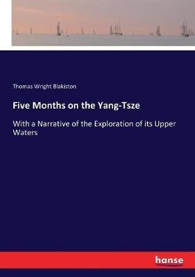 Five Months on the Yang-Tsze: With a Narrative of the Exploration of its Upper Waters - Thomas Wright Blakiston - cover