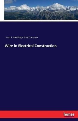 Wire in Electrical Construction - John a Roebling's Sons Company - cover