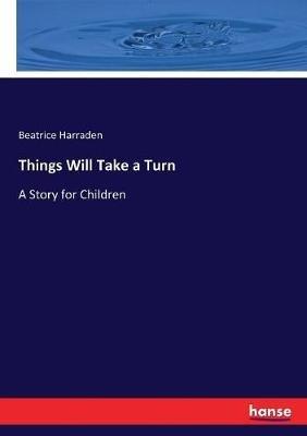 Things Will Take a Turn: A Story for Children - Beatrice Harraden - cover