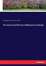 The story of my life from childhood to manhood