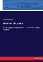 The Land of Charity: A Descreptive Account of Travancore and its People