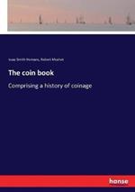 The coin book: Comprising a history of coinage