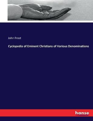 Cyclopedia of Eminent Christians of Various Denominations - John Frost - cover