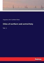 Cities of northern and central Italy: Vol. 1