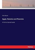 Egypt, Palestine and Phoenicia: A Visit to Sacred Lands