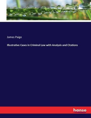Illustrative Cases in Criminal Law with Analysis and Citations - James Paige - cover