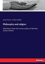 Philosophy and religion: Selections from the manuscripts of the late James Hinton