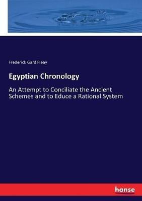 Egyptian Chronology: An Attempt to Conciliate the Ancient Schemes and to Educe a Rational System - Frederick Gard Fleay - cover