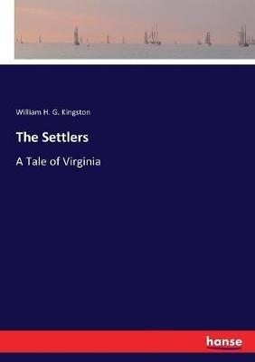 The Settlers: A Tale of Virginia - William H G Kingston - cover
