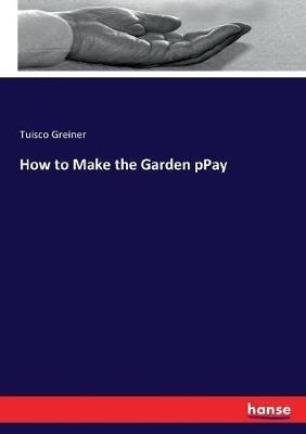 How to Make the Garden pPay - Tuisco Greiner - cover