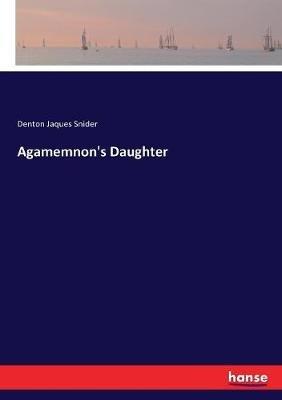 Agamemnon's Daughter - Denton Jaques Snider - cover