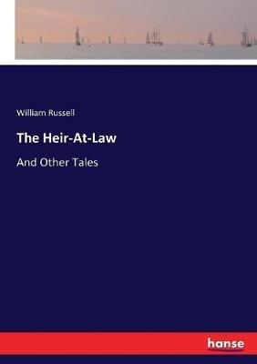 The Heir-At-Law: And Other Tales - William Russell - cover