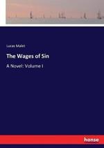 The Wages of Sin: A Novel: Volume I