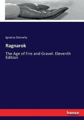 Ragnarok: The Age of Fire and Gravel. Eleventh Edition - Ignatius Donnelly - cover